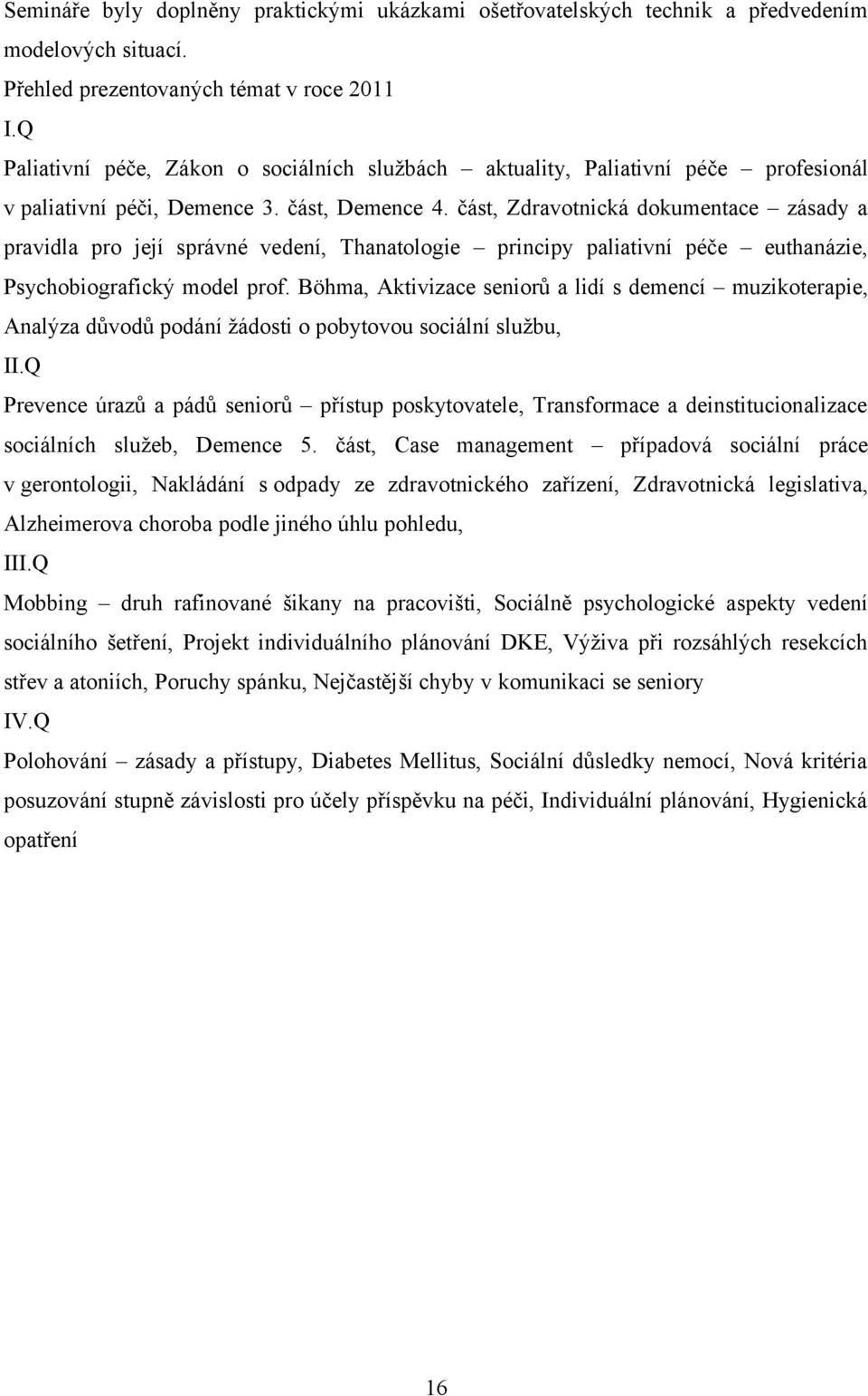 část, Zdravotnická dokumentace zásady a pravidla pro její správné vedení, Thanatologie principy paliativní péče euthanázie, Psychobiografický model prof.