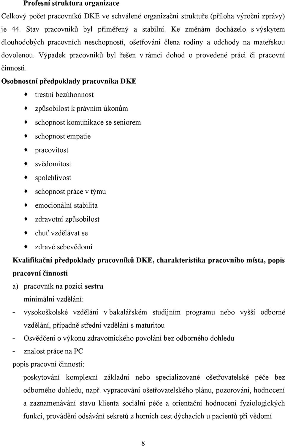 Výpadek pracovníků byl řešen v rámci dohod o provedené práci či pracovní činnosti.