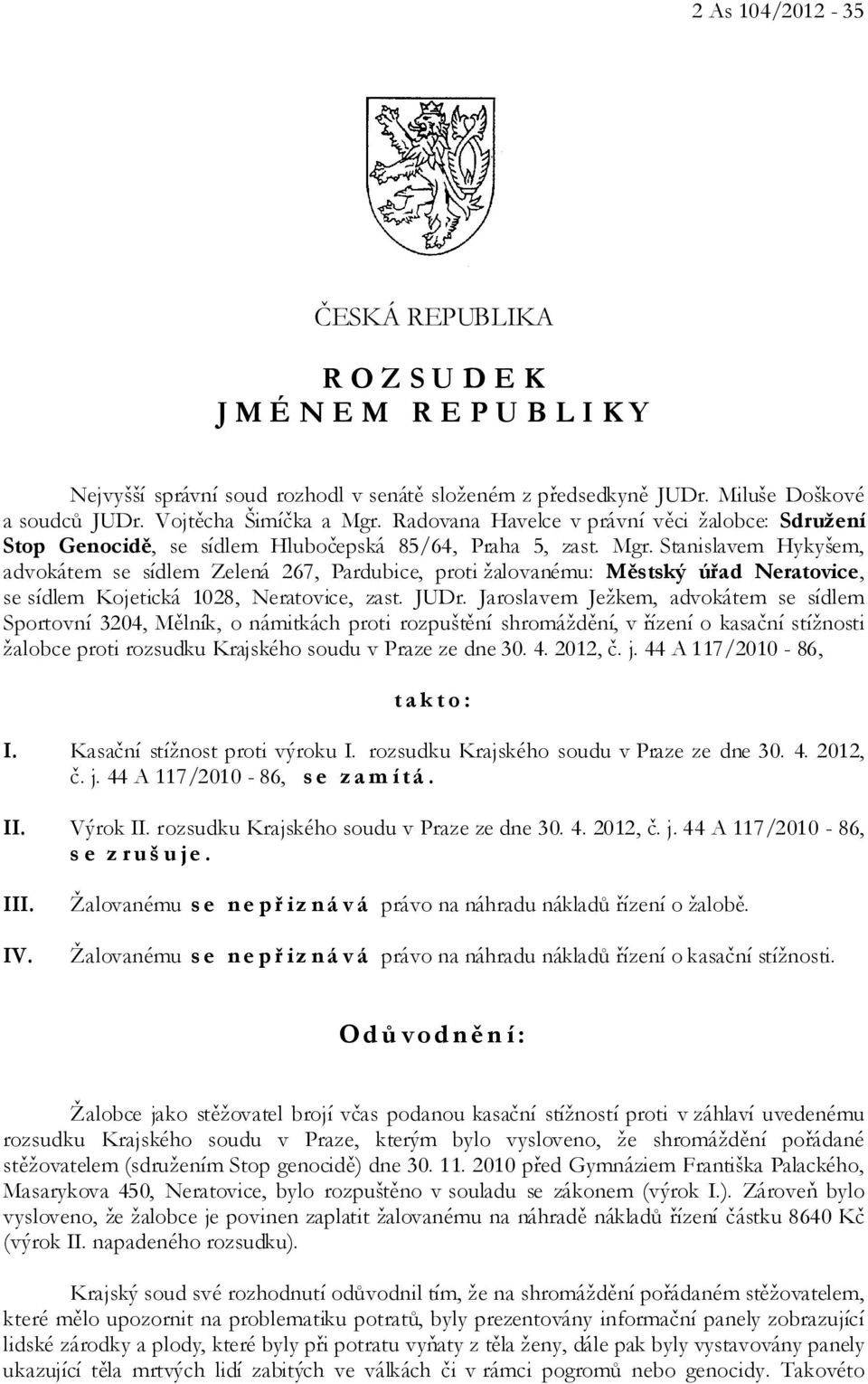 Stanislavem Hykyšem, advokátem se sídlem Zelená 267, Pardubice, proti žalovanému: Městský úřad Neratovice, se sídlem Kojetická 1028, Neratovice, zast. JUDr.