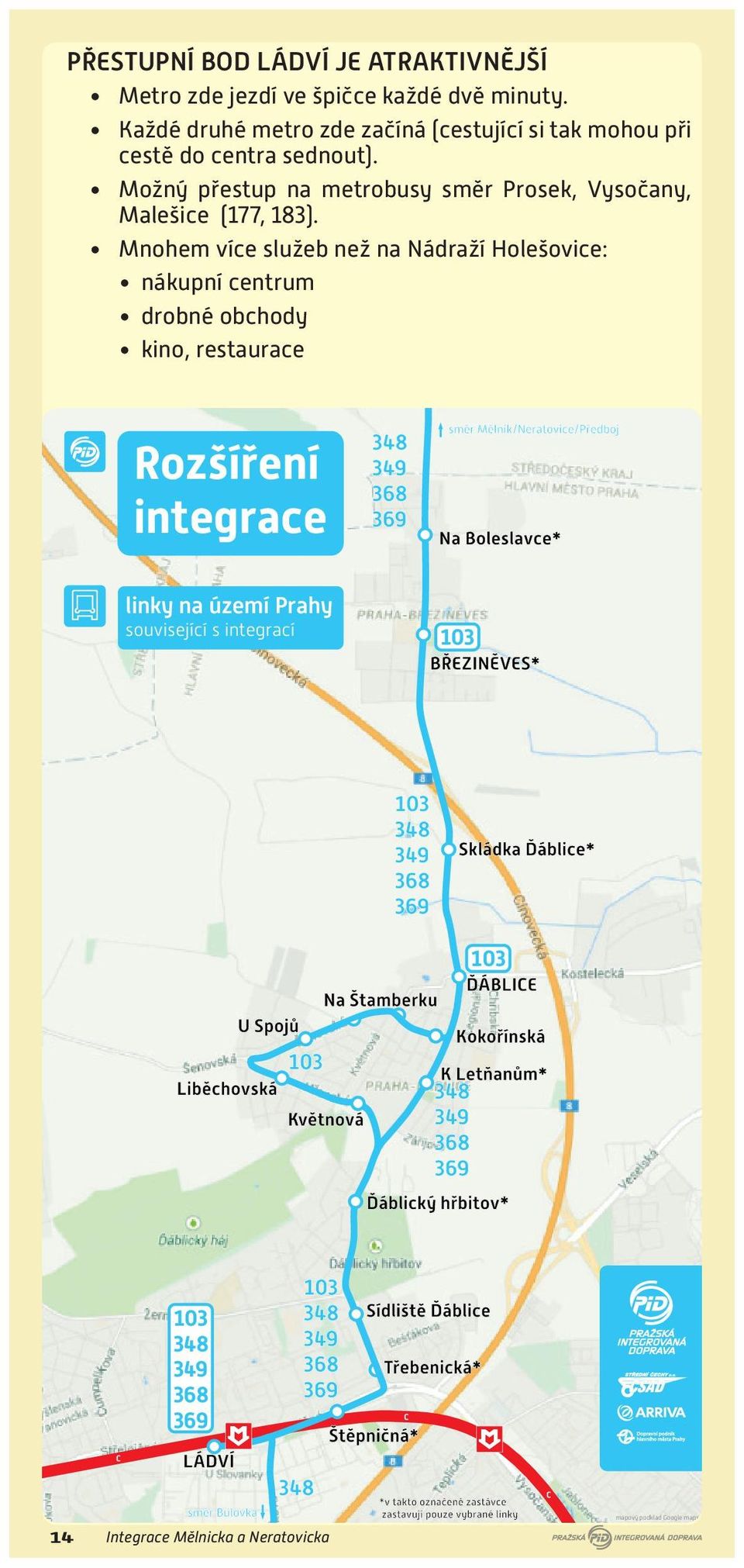 Možný přestup na metrobusy směr Prosek, Vysočany, Malešice (177, 183).