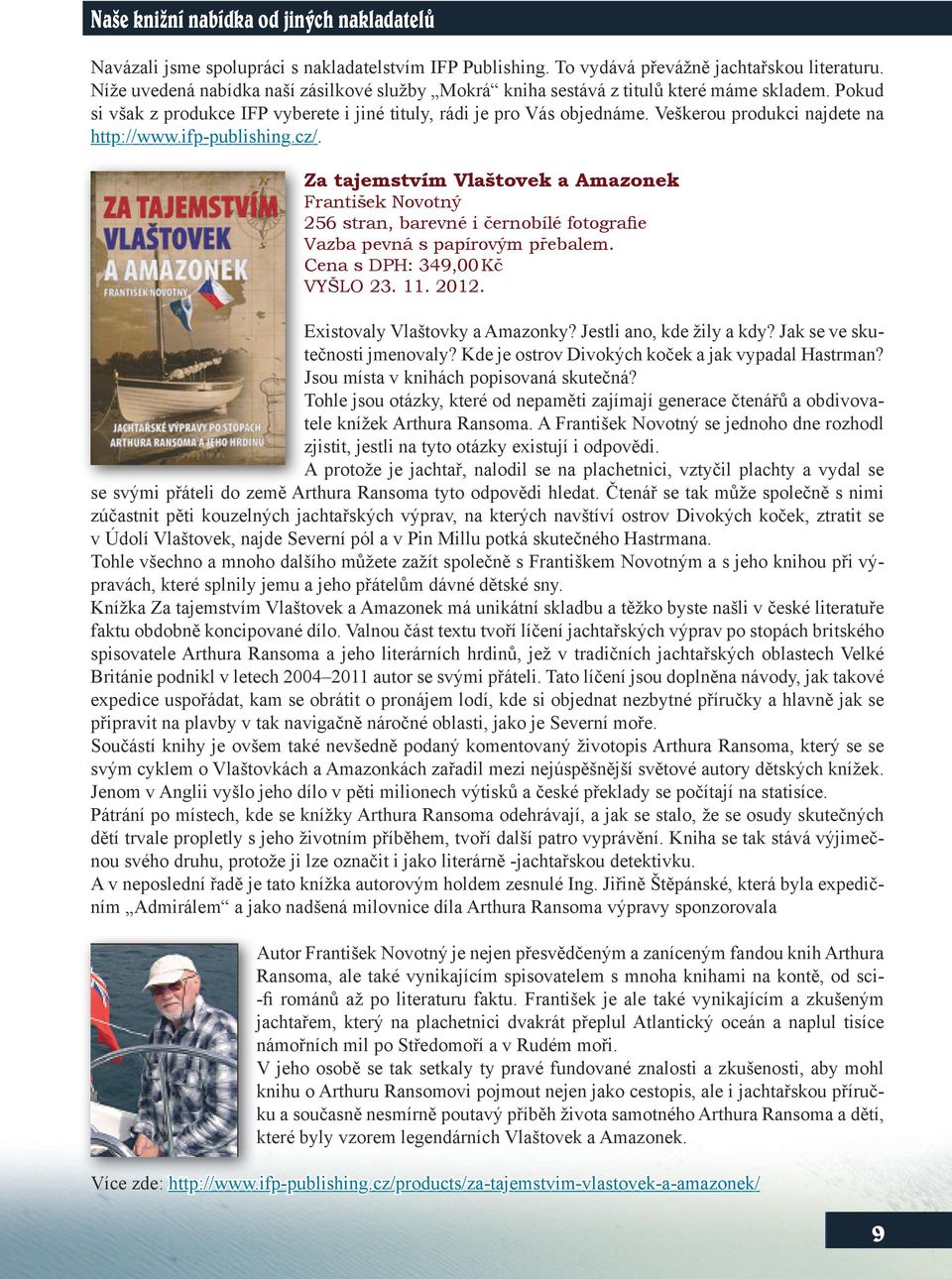 Veškerou produkci najdete na http://www.ifp-publishing.cz/. Za tajemstvím Vlaštovek a Amazonek František Novotný 256 stran, barevné i černobílé fotografie Vazba pevná s papírovým přebalem.