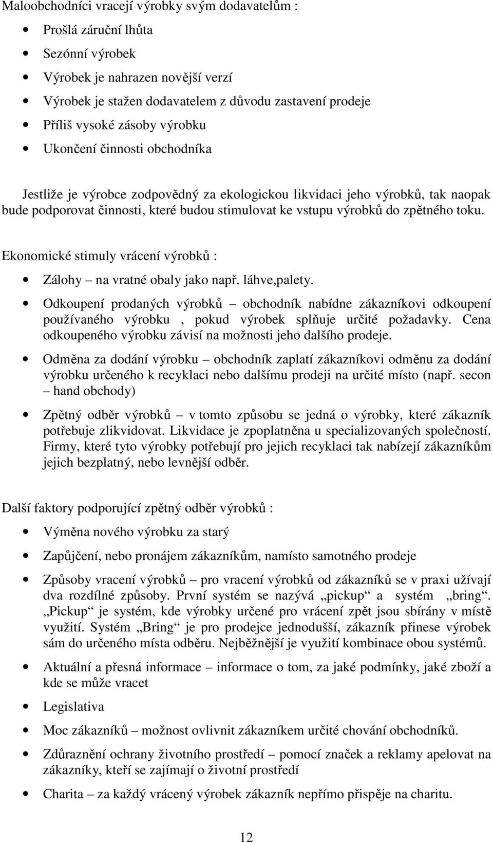 toku. Ekonomické stimuly vrácení výrobků : Zálohy na vratné obaly jako např. láhve,palety.