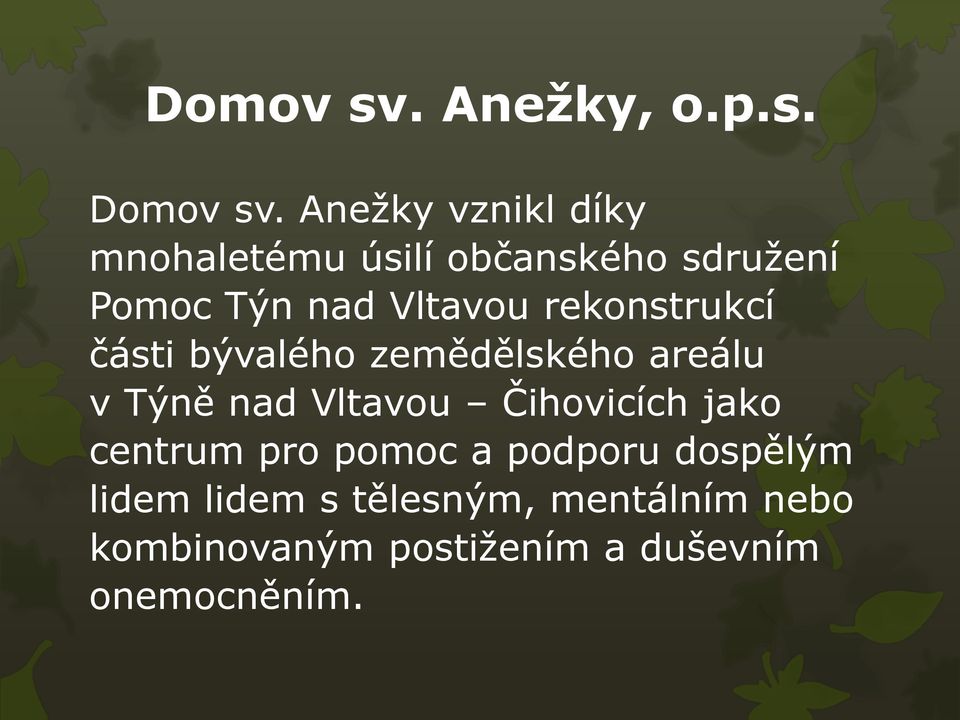 rekonstrukcí části bývalého zemědělského areálu v Týně nad Vltavou Čihovicích