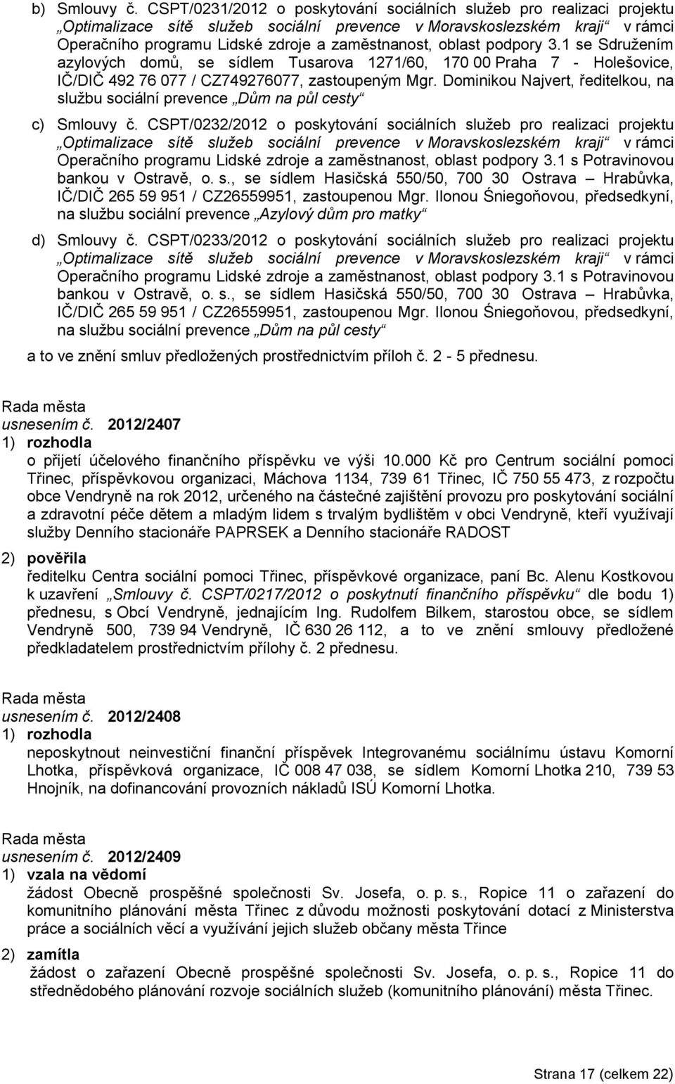 oblast podpory 3.1 se Sdruţením azylových domů, se sídlem Tusarova 1271/60, 170 00 Praha 7 - Holešovice, IČ/DIČ 492 76 077 / CZ749276077, zastoupeným Mgr.