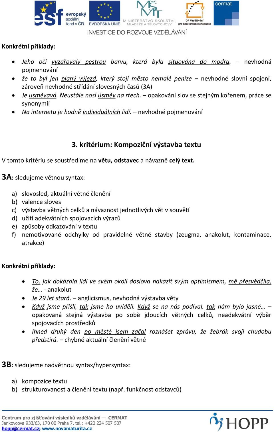 opakování slov se stejným kořenem, práce se synonymií Na internetu je hodně individuálních lidí. nevhodné pojmenování 3.