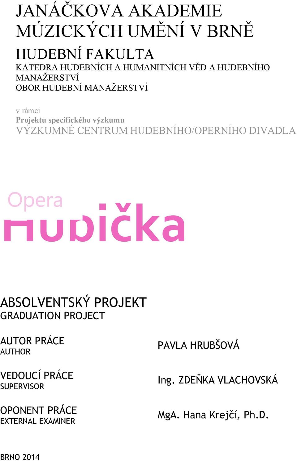 HUDEBNÍHO/OPERNÍHO DIVADLA Opera Hubička ABSOLVENTSKÝ PROJEKT GRADUATION PROJECT AUTOR PRÁCE AUTHOR