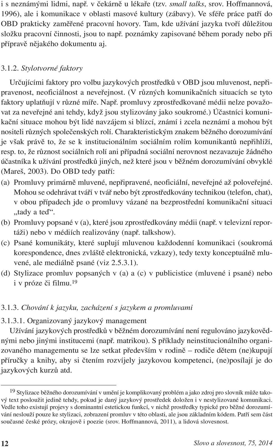 poznámky zapisované během porady nebo při přípravě nějakého dokumentu aj. 3.1.2.