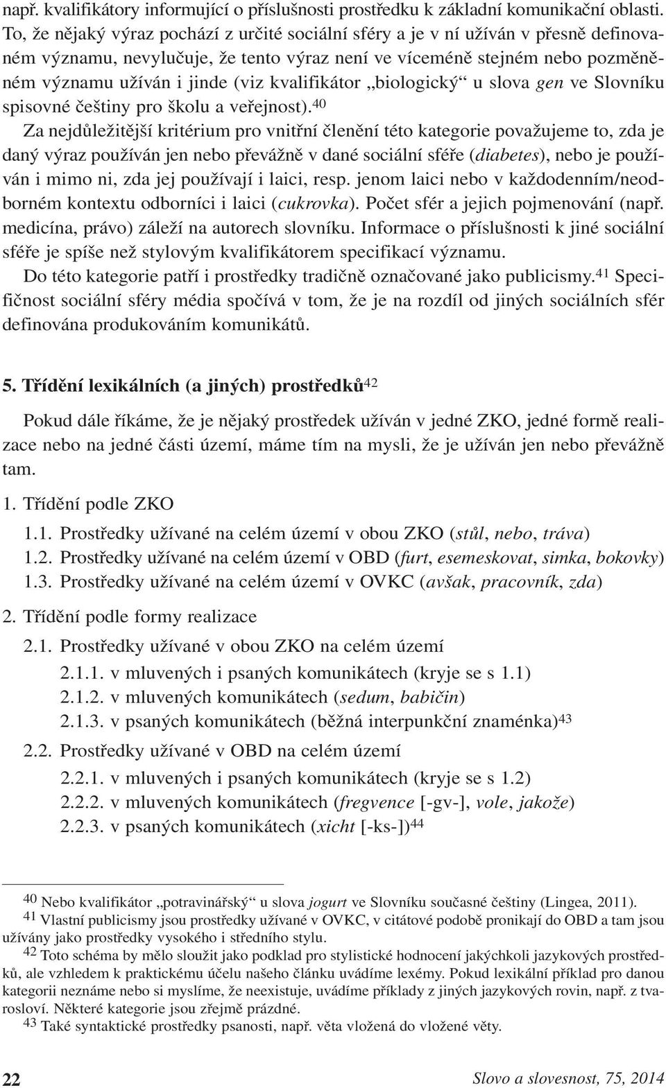 kvalifikátor biologický u slova gen ve Slovníku spisovné češtiny pro školu a veřejnost).