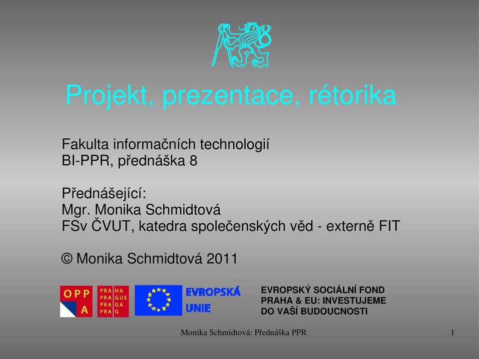 Monika Schmidtová FSv ČVUT, katedra společenských věd externě FIT Monika