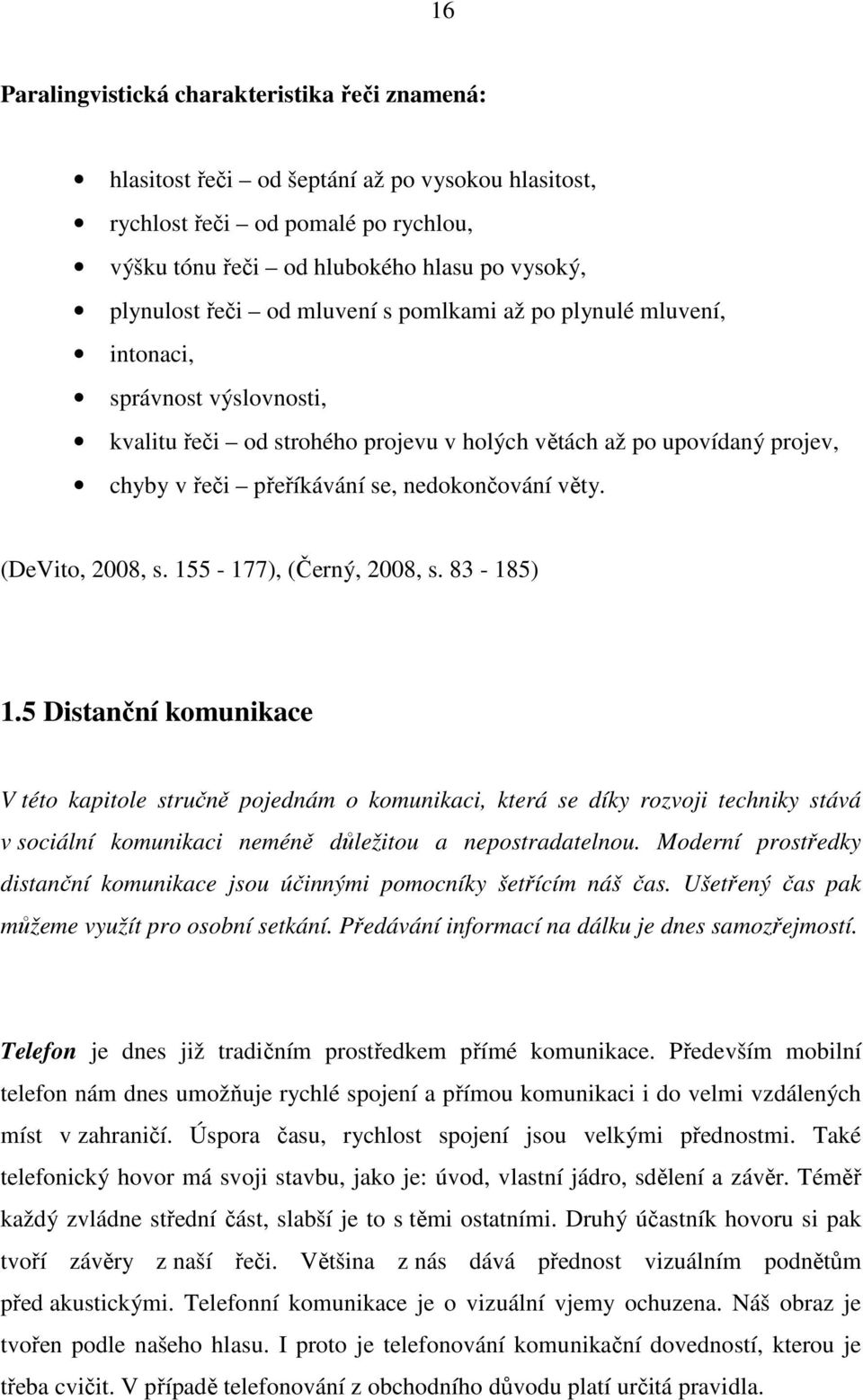 (DeVito, 2008, s. 155-177), (Černý, 2008, s. 83-185) 1.