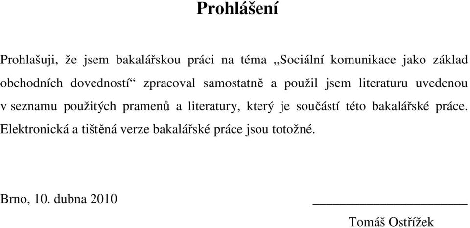 seznamu použitých pramenů a literatury, který je součástí této bakalářské práce.