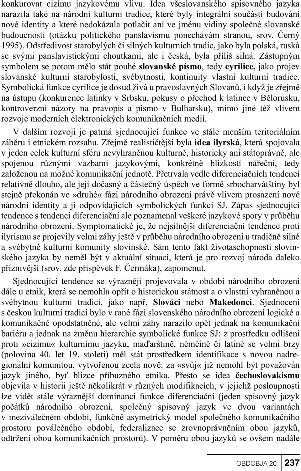 slovanské budoucnosti (otázku politického panslavismu ponechávám stranou, srov. Èerný 1995).