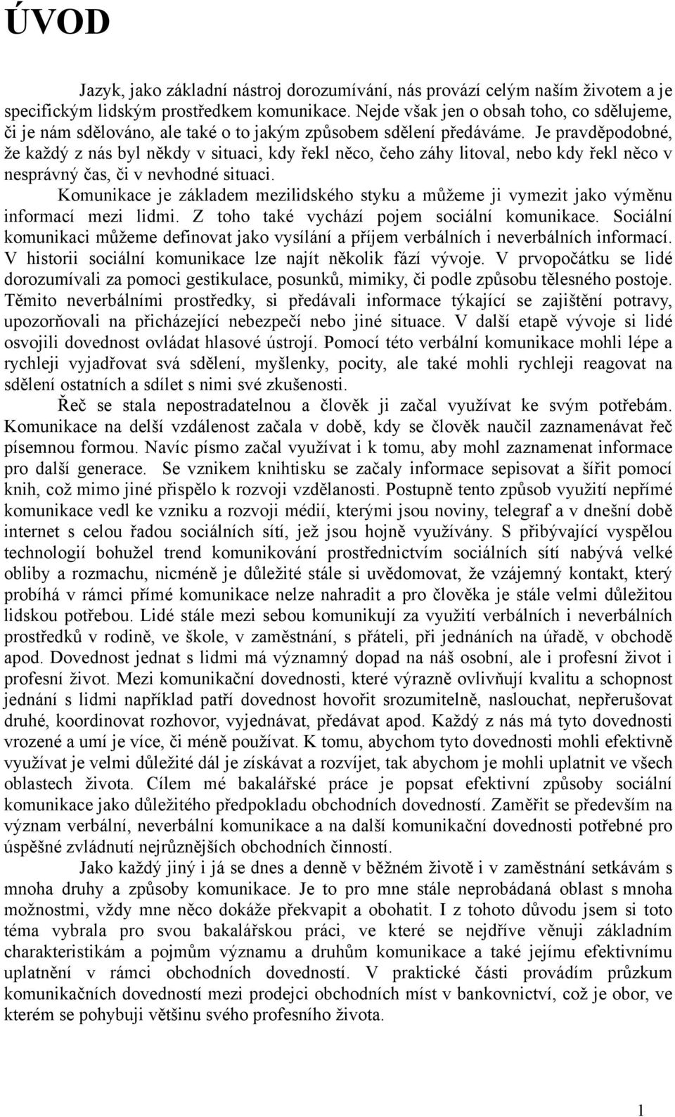 Je pravděpodobné, že každý z nás byl někdy v situaci, kdy řekl něco, čeho záhy litoval, nebo kdy řekl něco v nesprávný čas, či v nevhodné situaci.