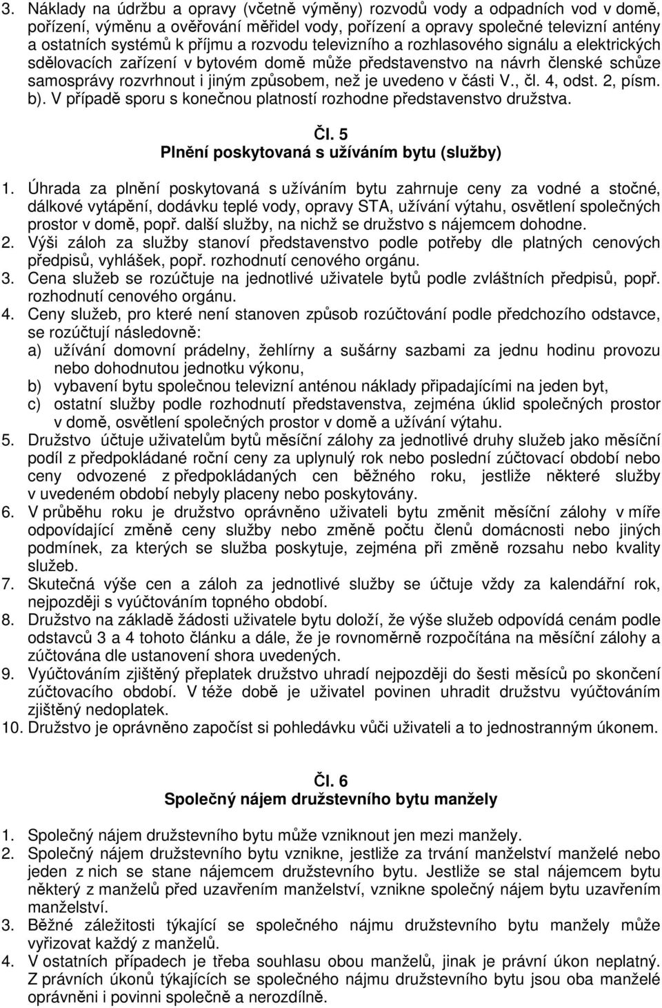 2, písm. b). V pípad sporu s konenou platností rozhodne pedstavenstvo družstva. l. 5 Plnní poskytovaná s užíváním bytu (služby) 1.