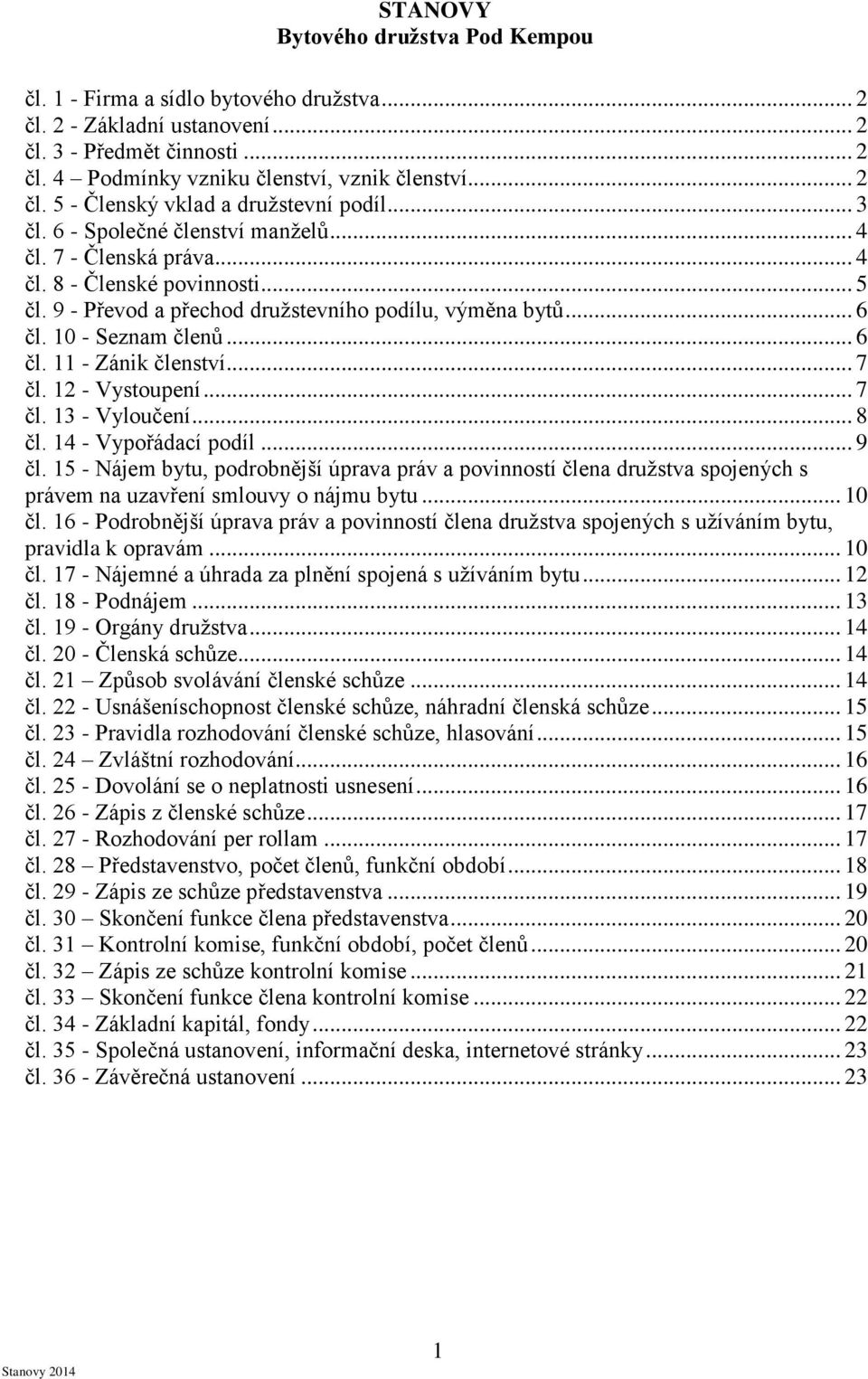 .. 7 čl. 12 - Vystoupení... 7 čl. 13 - Vyloučení... 8 čl. 14 - Vypořádací podíl... 9 čl.