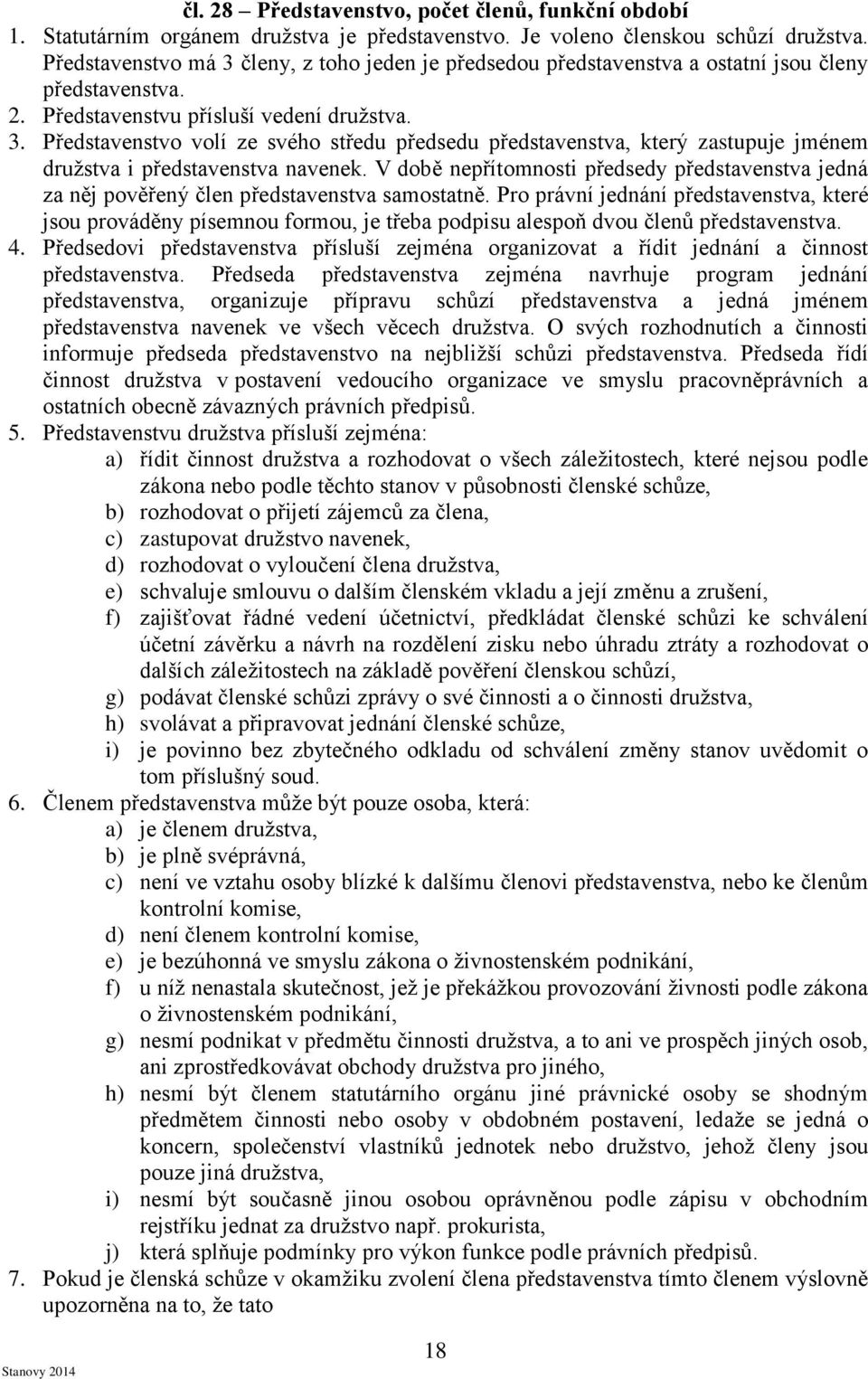 V době nepřítomnosti předsedy představenstva jedná za něj pověřený člen představenstva samostatně.