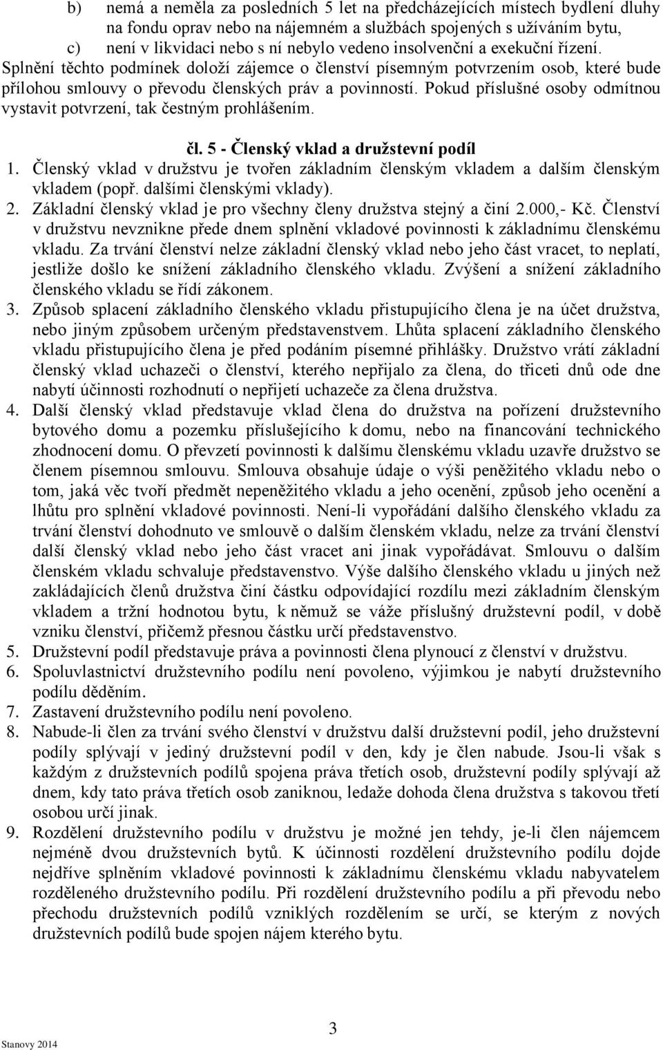 Pokud příslušné osoby odmítnou vystavit potvrzení, tak čestným prohlášením. čl. 5 - Členský vklad a družstevní podíl 1.