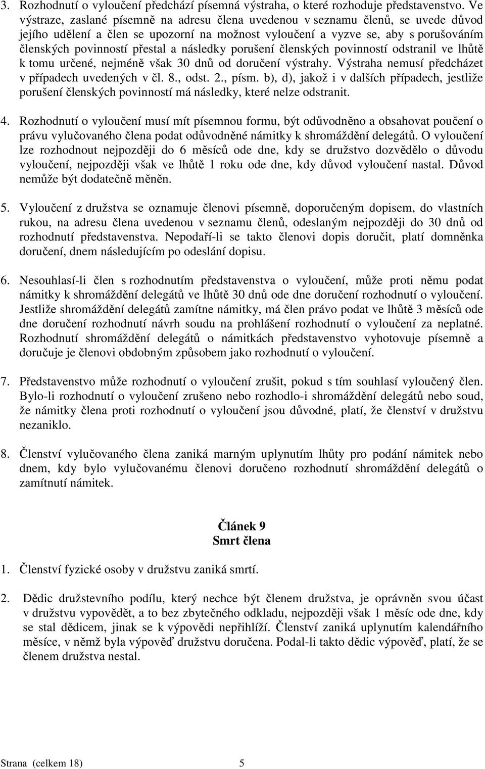a následky porušení členských povinností odstranil ve lhůtě k tomu určené, nejméně však 30 dnů od doručení výstrahy. Výstraha nemusí předcházet v případech uvedených v čl. 8., odst. 2., písm.