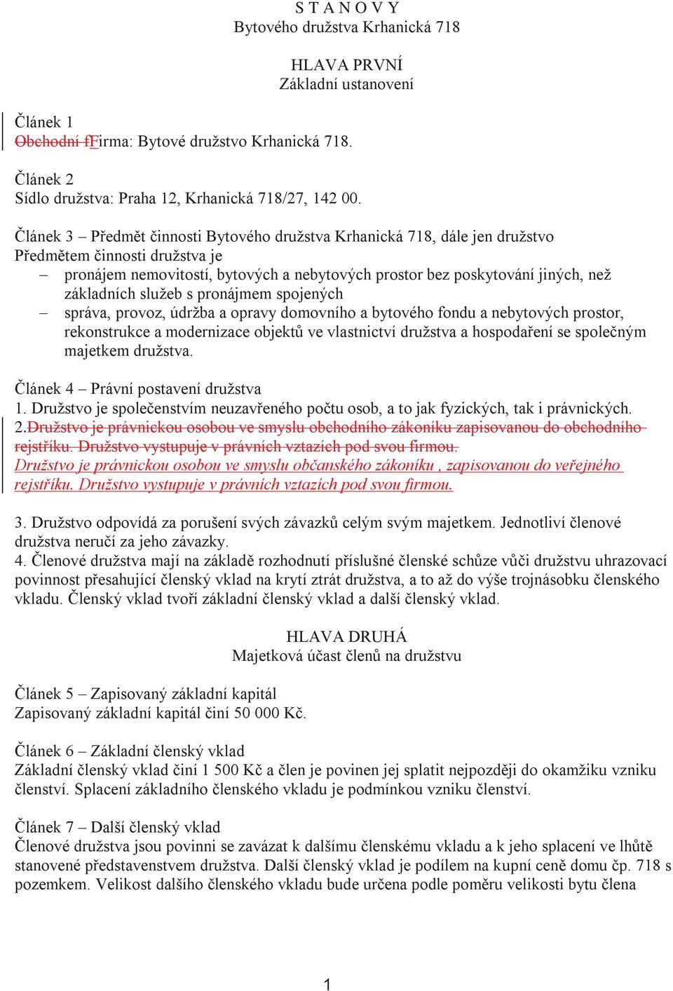 služeb s pronájmem spojených správa, provoz, údržba a opravy domovního a bytového fondu a nebytových prostor, rekonstrukce a modernizace objektů ve vlastnictví družstva a hospodaření se společným