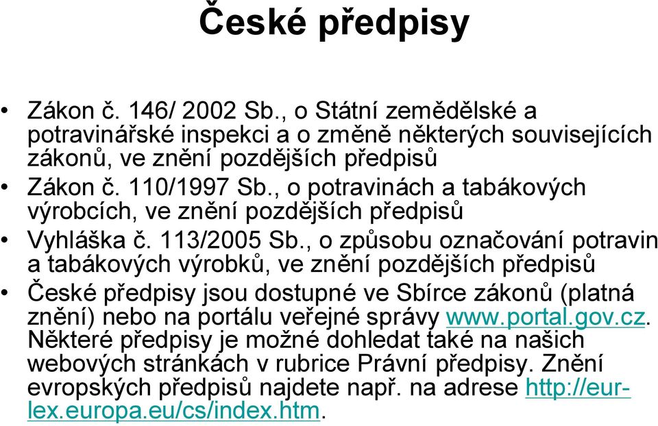 , o potravinách a tabákových výrobcích, ve znění pozdějších předpisů Vyhláška č. 113/2005 Sb.