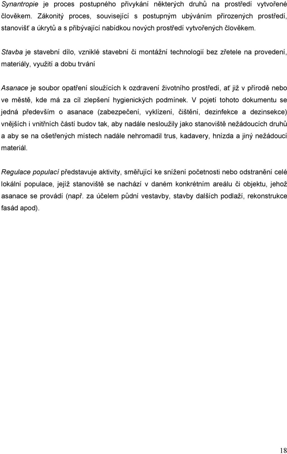 Stavba je stavební dílo, vzniklé stavební či montážní technologií bez zřetele na provedení, materiály, využití a dobu trvání Asanace je soubor opatření sloužících k ozdravení životního prostředí, ať