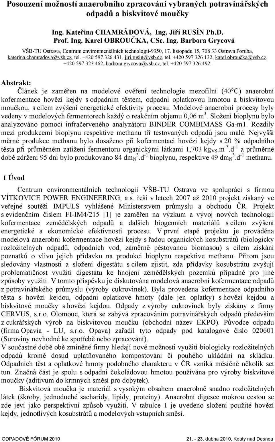 Abstrakt: Článek je zaměřen na modelové ověření technologie mezofilní (40 C) anaerobní kofermentace hovězí kejdy s odpadním těstem, odpadní oplatkovou hmotou a biskvitovou moučkou, s cílem zvýšení