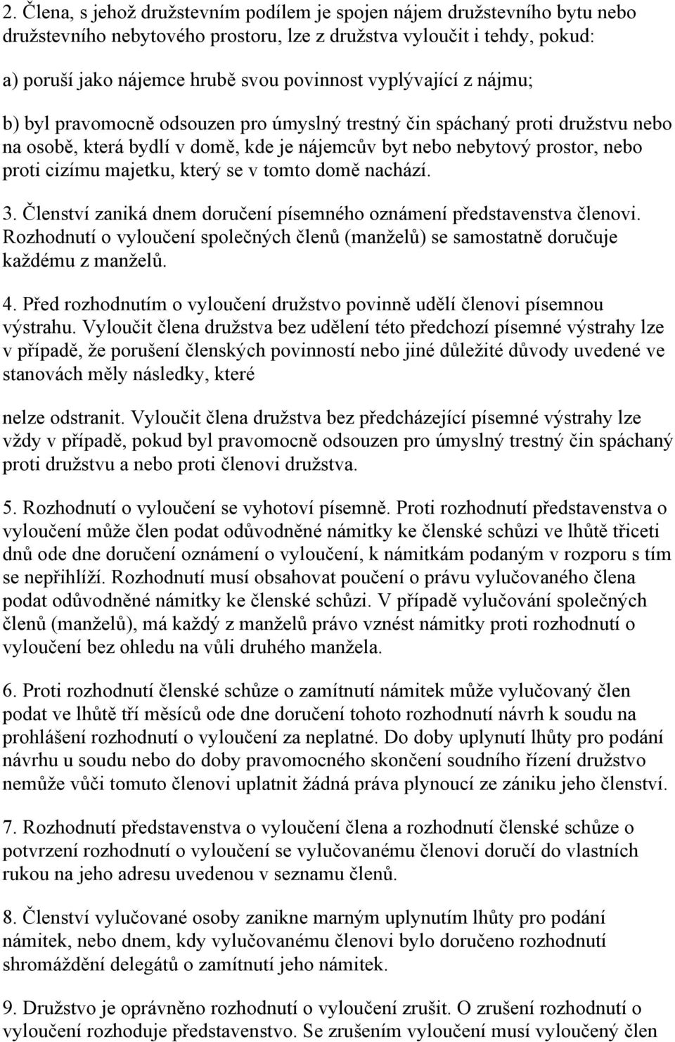 majetku, který se v tomto domě nachází. 3. Členství zaniká dnem doručení písemného oznámení představenstva členovi.