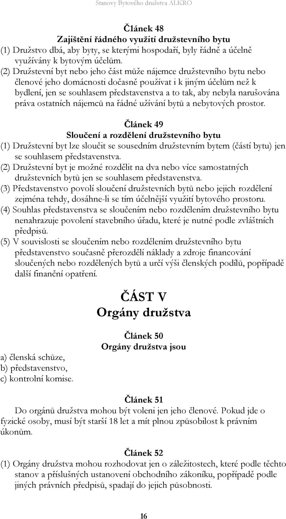 narušována práva ostatních nájemců na řádné užívání bytů a nebytových prostor.