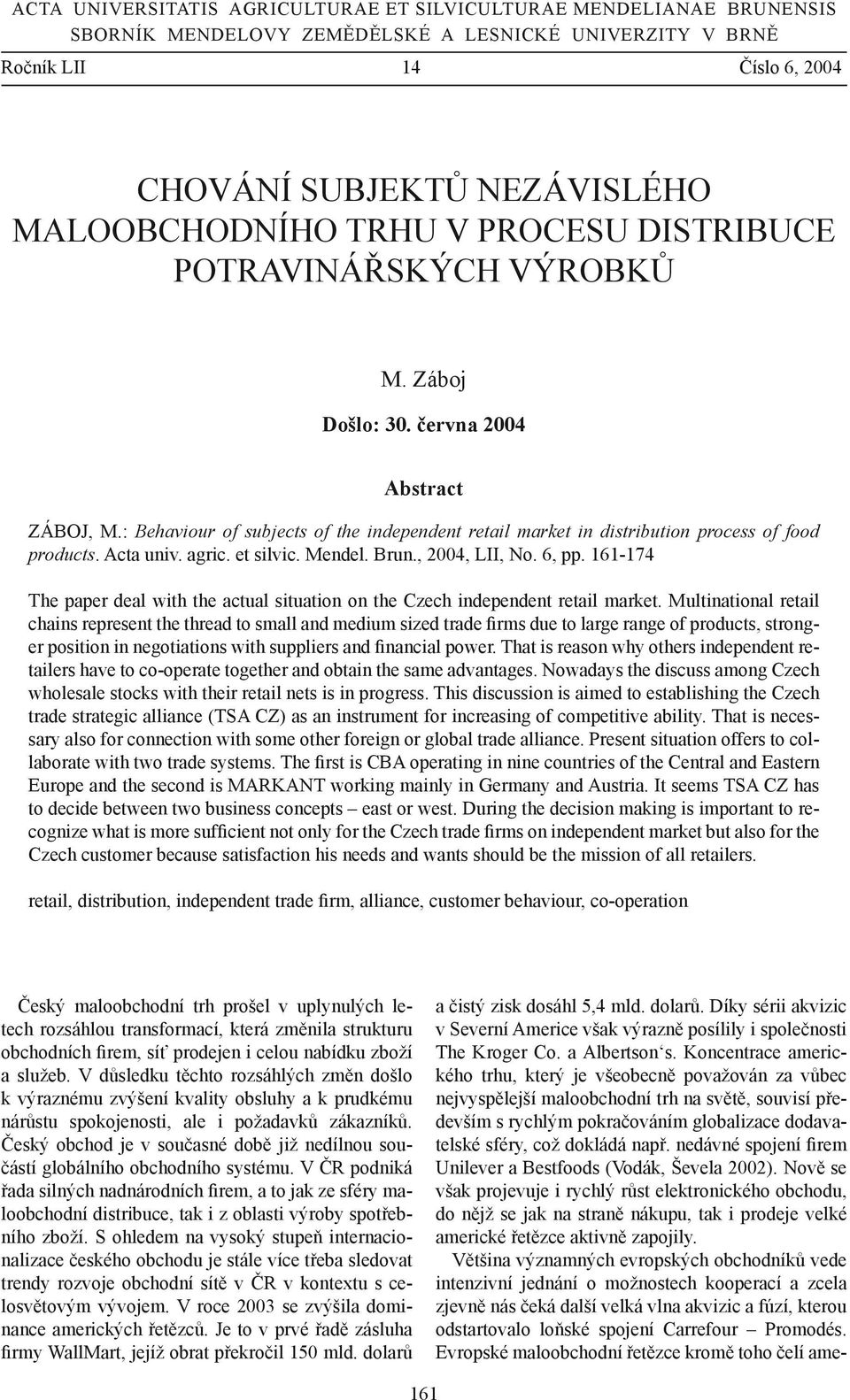 : Behaviour of subjects of the independent retail market in distribution process of food products. Acta univ. agric. et silvic. Mendel. Brun., 2004, LII, No. 6, pp.