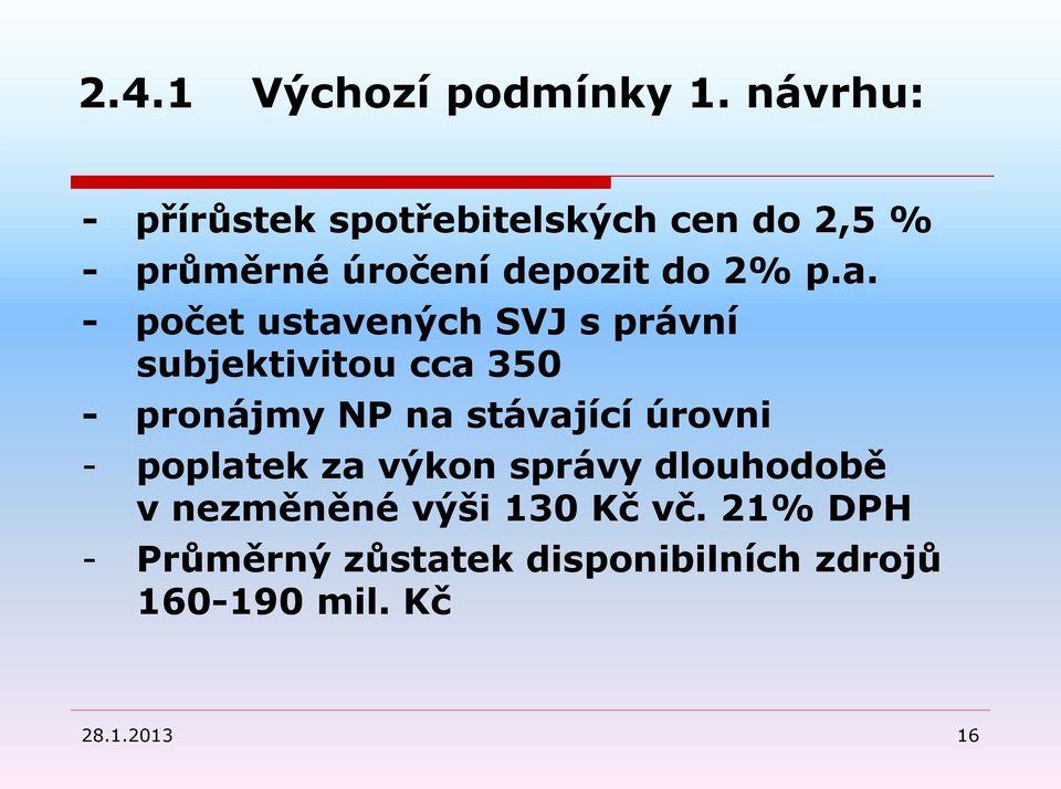 - počet ustavených SVJ s právní subjektivitou cca 350 - pronájmy NP na stávající