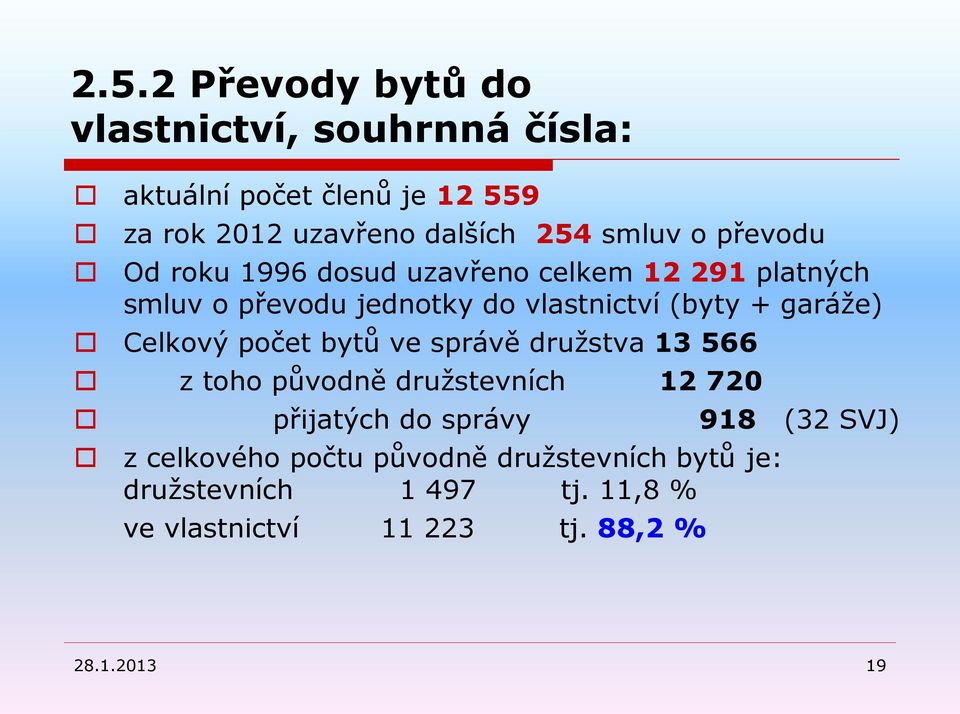 garáţe) Celkový počet bytů ve správě druţstva 13 566 z toho původně druţstevních 12 720 přijatých do správy 918 (32