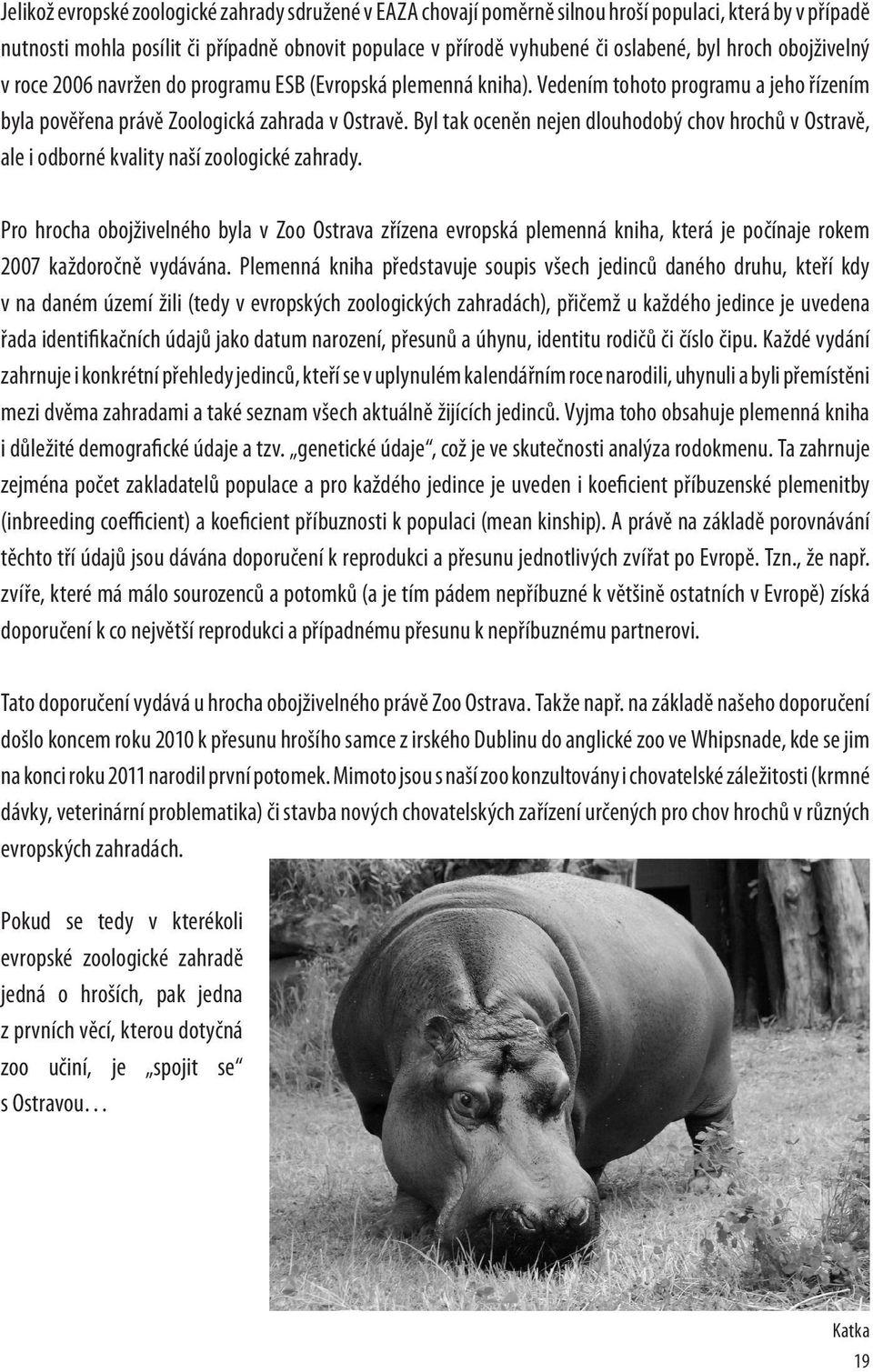 Byl tak oceněn nejen dlouhodobý chov hrochů v Ostravě, ale i odborné kvality naší zoologické zahrady.