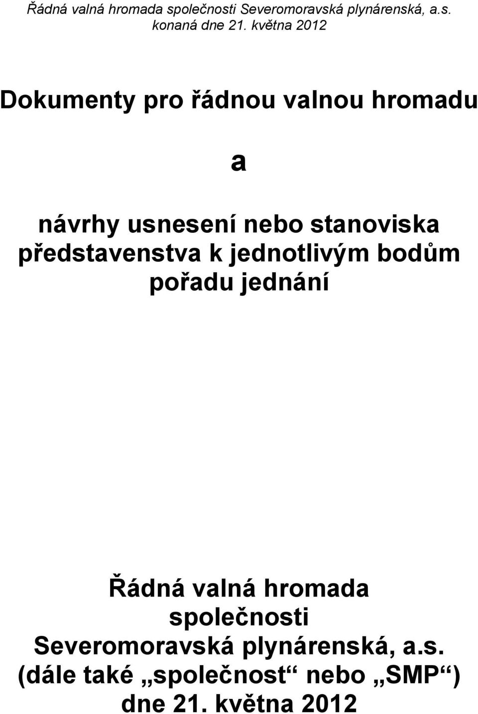 jednání Řádná valná hromada společnosti Severomoravská