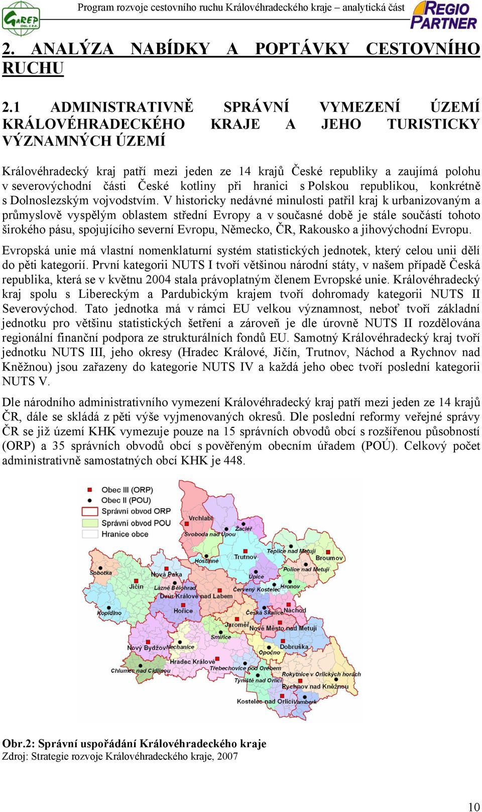 části České kotliny při hranici s Polskou republikou, konkrétně s Dolnoslezským vojvodstvím.