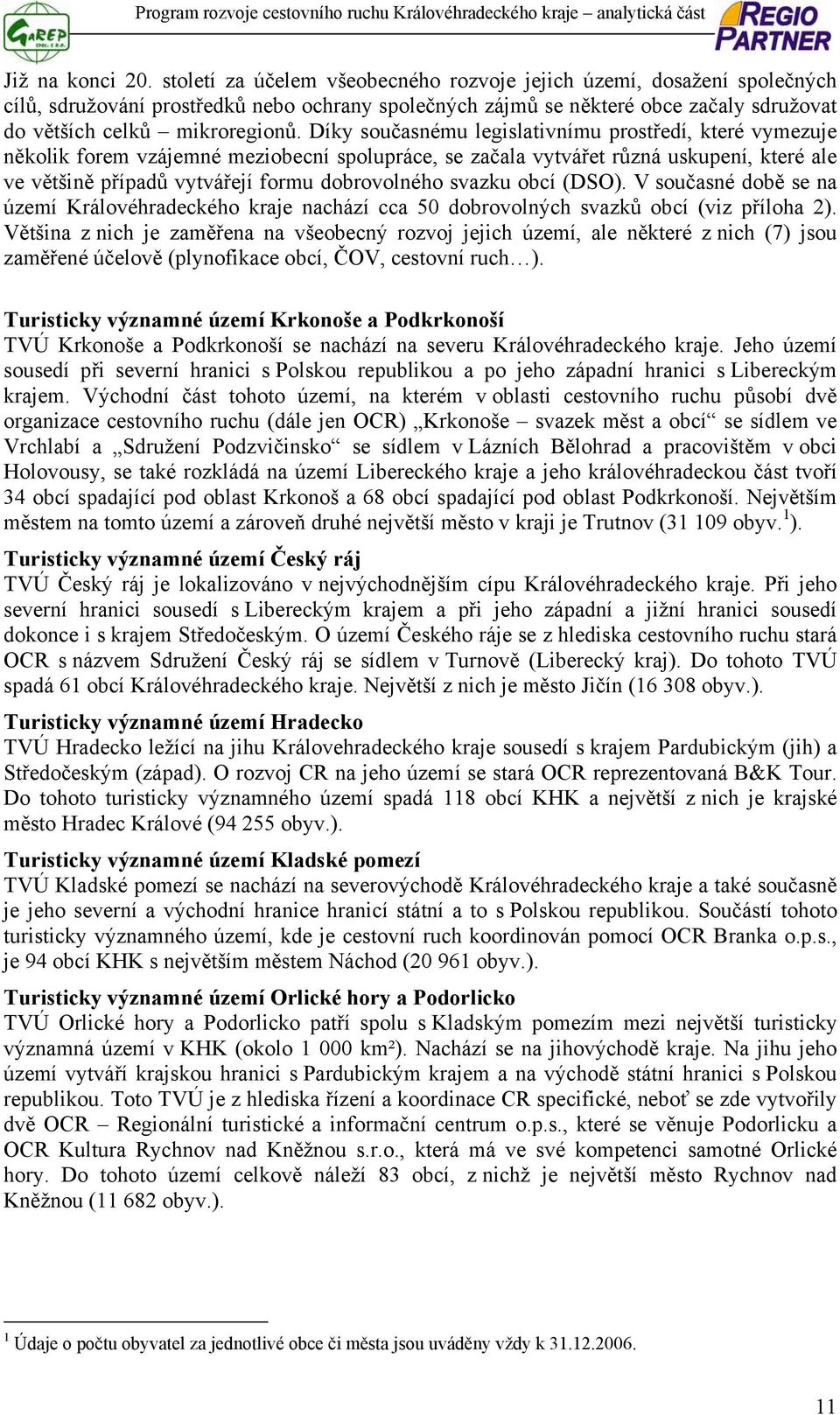 Díky současnému legislativnímu prostředí, které vymezuje několik forem vzájemné meziobecní spolupráce, se začala vytvářet různá uskupení, které ale ve většině případů vytvářejí formu dobrovolného