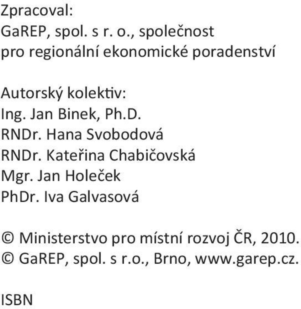 Jan Binek, Ph.D. RNDr. Hana Svobodová RNDr. Kateřina Chabičovská Mgr.