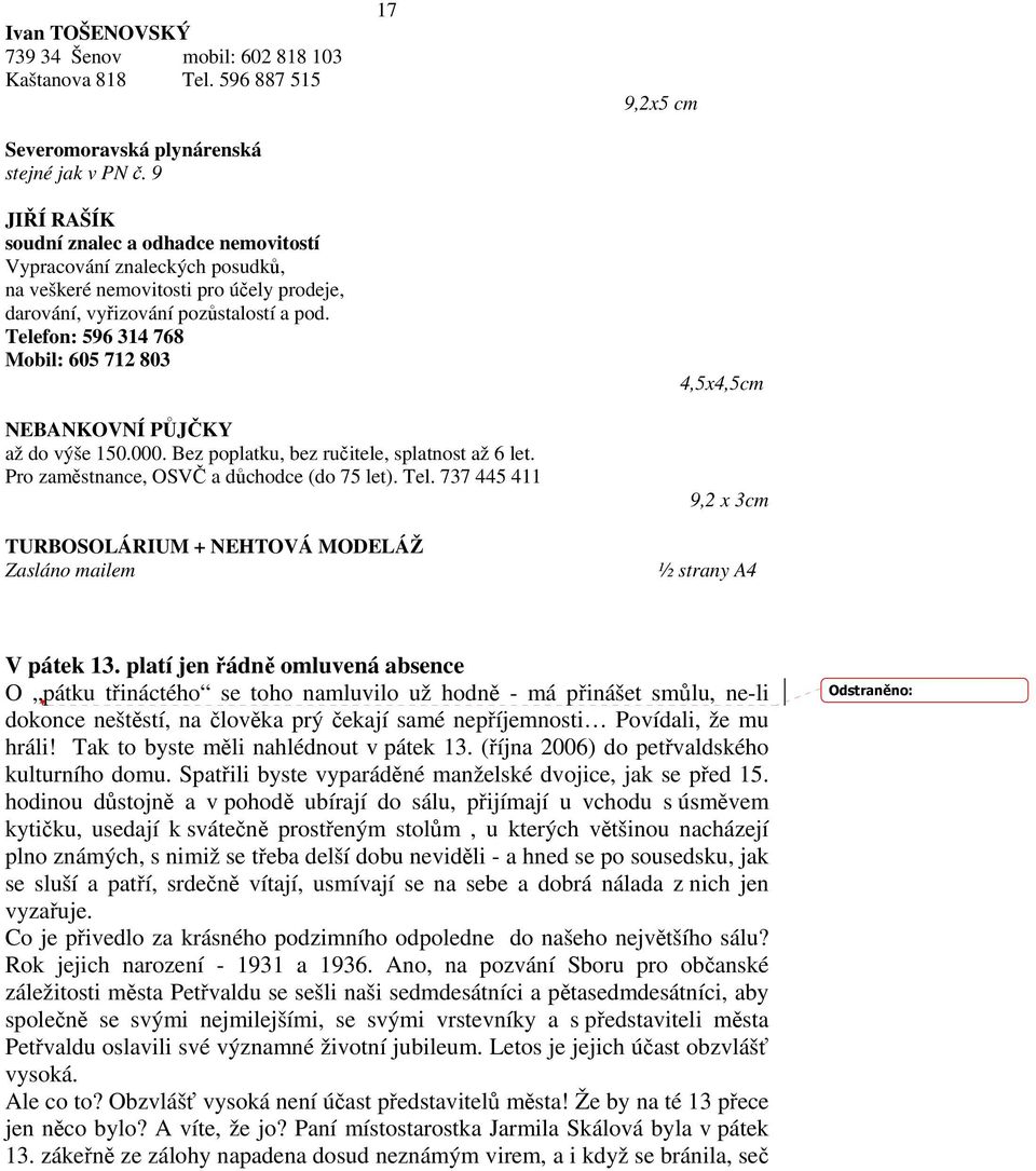 Telefon: 596 314 768 Mobil: 605 712 803 17 9,2x5 cm 4,5x4,5cm NEBANKOVNÍ PŮJČKY až do výše 150.000. Bez poplatku, bez ručitele, splatnost až 6 let. Pro zaměstnance, OSVČ a důchodce (do 75 let). Tel.