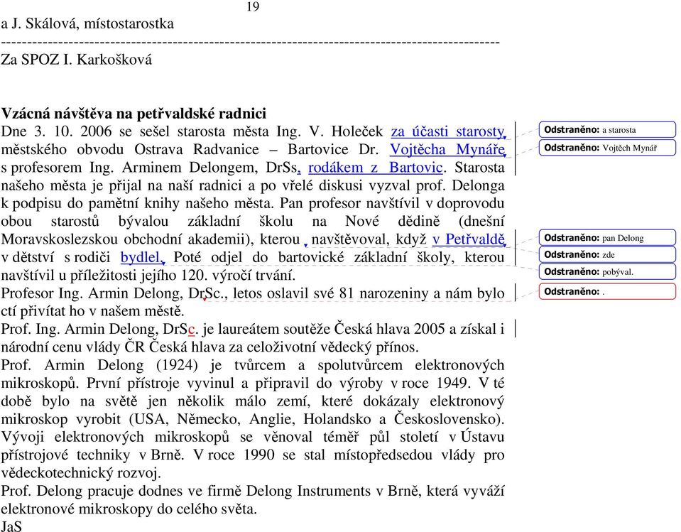 Starosta našeho města je přijal na naší radnici a po vřelé diskusi vyzval prof. Delonga k podpisu do pamětní knihy našeho města.