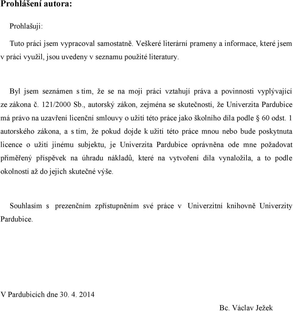 , autorský zákon, zejména se skutečností, že Univerzita Pardubice má právo na uzavření licenční smlouvy o užití této práce jako školního díla podle 60 odst.