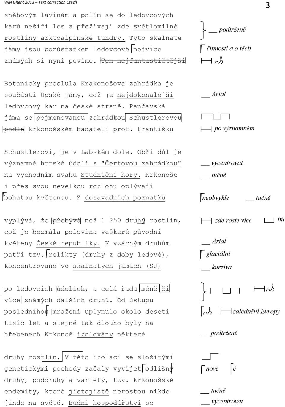 Pančavská jáma se pojmenovanou zahrádkou Schustlerovou podle krkonošském badateli prof. Františku po významném Schustlerovi, je v Labském dole.