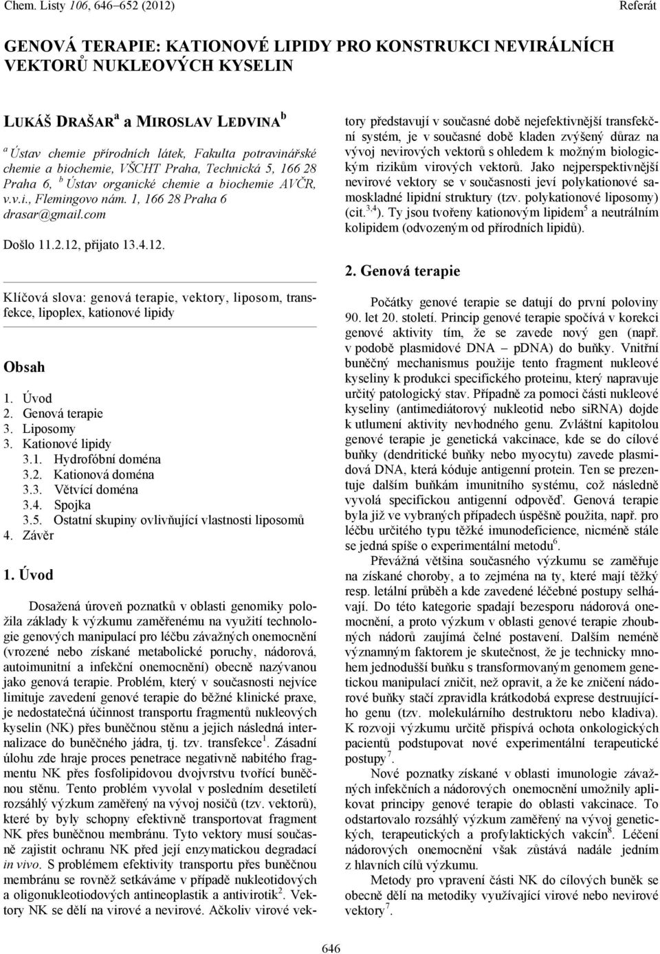 přijato 13.4.12. Klíčová slova: genová terapie, vektory, liposom, transfekce, lipoplex, kationové lipidy bsah 1. Úvod 2. Genová terapie 3. Liposomy 3. Kationové lipidy 3.1. ydrofóbní 3.2. Kationová 3.