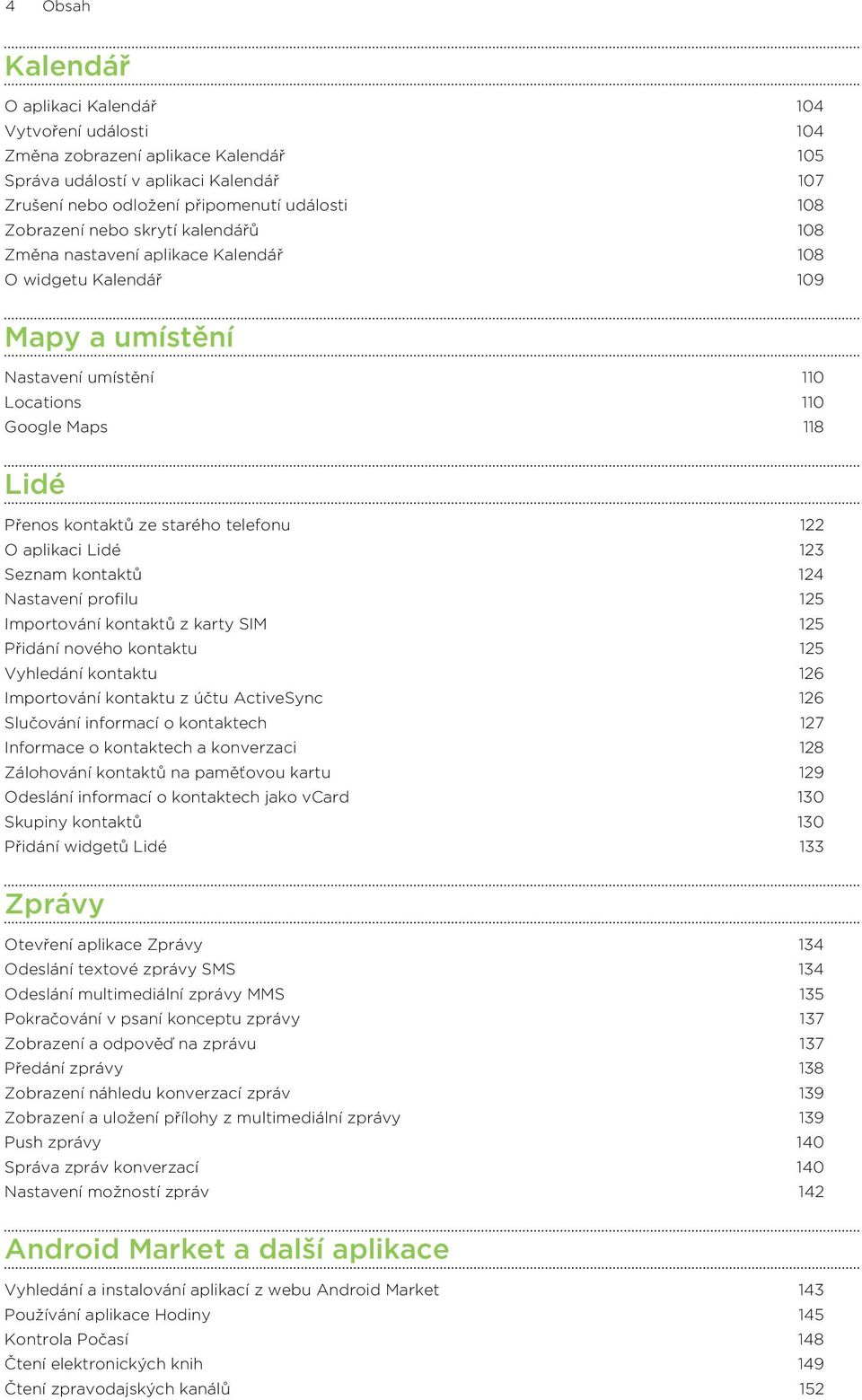 122 O aplikaci Lidé 123 Seznam kontaktů 124 Nastavení profilu 125 Importování kontaktů z karty SIM 125 Přidání nového kontaktu 125 Vyhledání kontaktu 126 Importování kontaktu z účtu ActiveSync 126