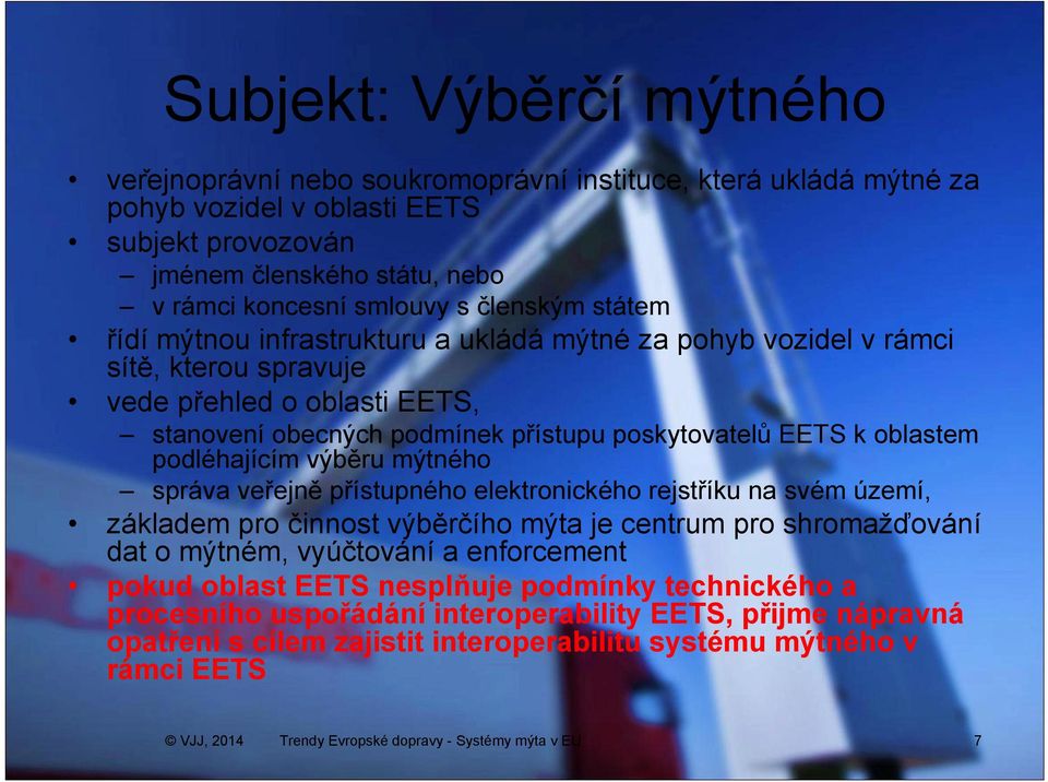 oblastem podléhajícím výběru mýtného správa veřejně přístupného elektronického rejstříku na svém území, základem pro činnost výběrčího mýta je centrum pro shromažďování dat o mýtném, vyúčtování a