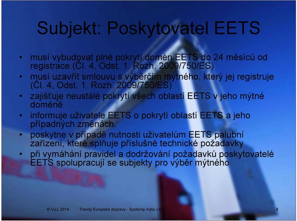 2009/750/ES) zajišťuje neustálé pokrytí všech oblastí EETS v jeho mýtné doméně informuje uživatele EETS o pokrytí oblastí EETS a jeho případných změnách.