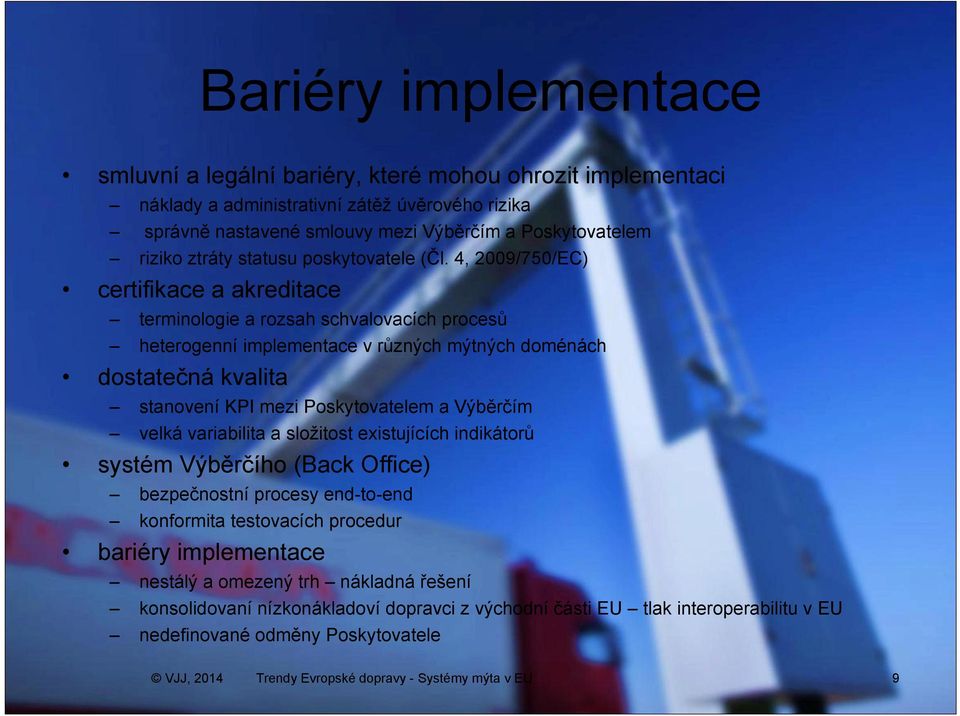 4, 2009/750/EC) certifikace a akreditace terminologie a rozsah schvalovacích procesů heterogenní implementace v různých mýtných doménách dostatečná kvalita stanovení KPI mezi Poskytovatelem a