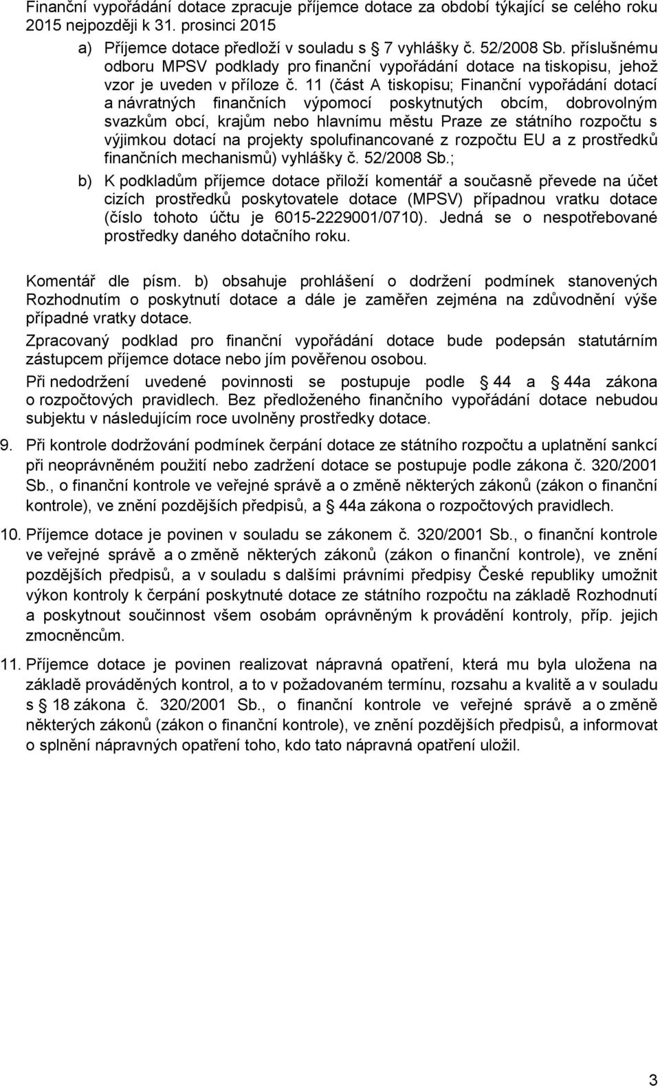 11 (část A tiskopisu; Finanční vypořádání dotací a návratných finančních výpomocí poskytnutých obcím, dobrovolným svazkům obcí, krajům nebo hlavnímu městu Praze ze státního rozpočtu s výjimkou dotací