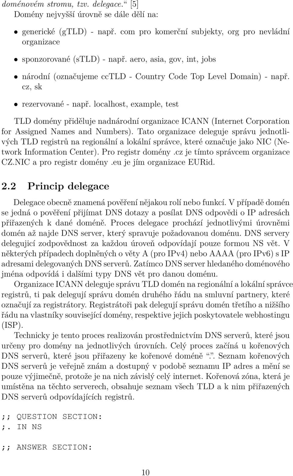 localhost, example, test TLD domény přiděluje nadnárodní organizace ICANN (Internet Corporation for Assigned Names and Numbers).