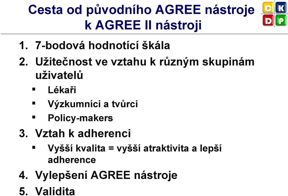 Užitečnost ve vztahu k různým skupinám uživatelů Lékaři Výzkumníci a