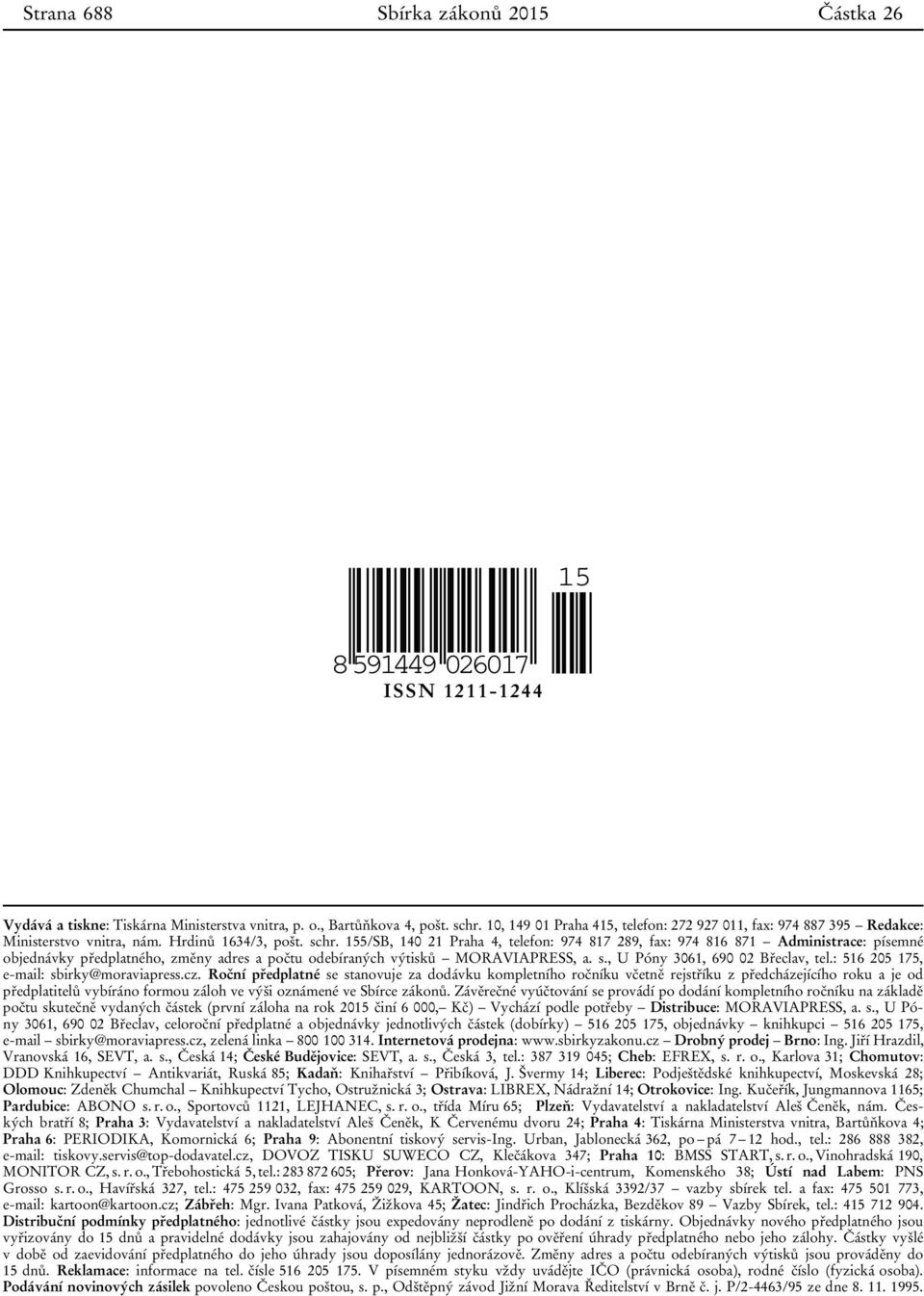 155/SB, 140 21 Praha 4, telefon: 974 817 289, fax: 974 816 871 Administrace: písemné objednávky předplatného, změny adres a počtu odebíraných výtisků MORAVIAPRESS, a. s.