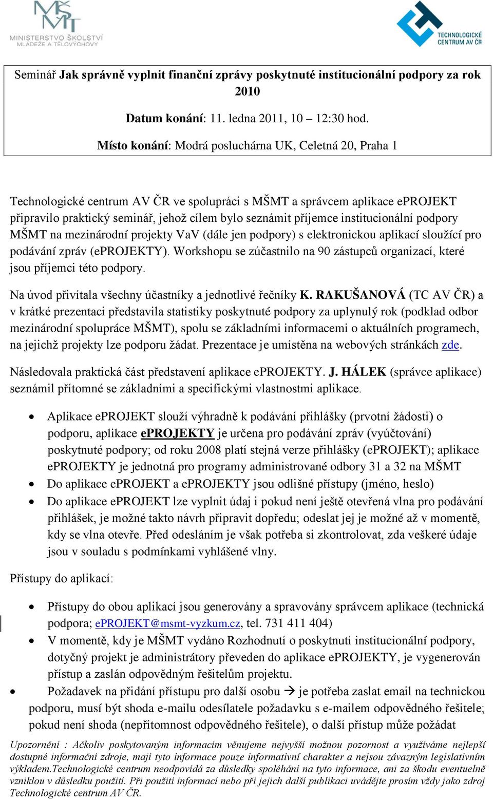 institucionální podpory MŠMT na mezinárodní projekty VaV (dále jen podpory) s elektronickou aplikací sloužící pro podávání zpráv (eprojekty).